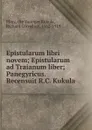 Epistularum libri novem; Epistularum ad Traianum liber; Panegyricus. Recensuit R.C. Kukula - the Younger Pliny