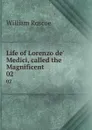 Life of Lorenzo de. Medici, called the Magnificent. 02 - William Roscoe
