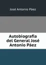 Autobiografia del General Jose Antonio Paez - José Antonio Páez