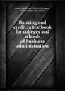 Banking and credit; a textbook for colleges and schools of business administration - Davis Rich Dewey