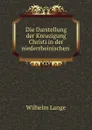 Die Darstellung der Kreuzigung Christi in der niederrheinischen . - Wilhelm Lange