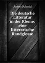 Die deutsche Litteratur in der Kleme: eine litterarische Randglosse - Anton Schmid