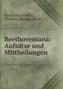 Beethoveniana: Aufsatze und Mittheilungen - Gustav Nottebohm