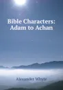 Bible Characters: Adam to Achan - Alexander Whyte