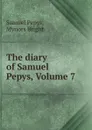The diary of Samuel Pepys, Volume 7 - Samuel Pepys