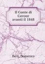 Il Conte di Cavour avanti il 1848 - Domenico Berti