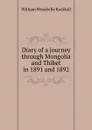 Diary of a journey through Mongolia and Thibet in 1891 and 1892 - William Woodville Rockhill