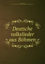 Deutsche volkslieder aus Bohmen - Alois Hruschka