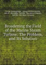 Broadening the Field of the Marine Steam Turbine: The Problem, and Its Solution - George Westinghouse