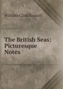 The British Seas: Picturesque Notes - Russell William Clark