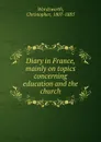 Diary in France, mainly on topics concerning education and the church - Christopher Wordsworth