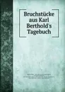 Bruchstucke aus Karl Berthold.s Tagebuch - Karl Berthold