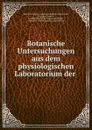 Botanische Untersuchungen aus dem physiologischen Laboratorium der . - Germany Landwirtschaftliche lehranstalt