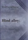 Blind alley: - George Walter Lionel