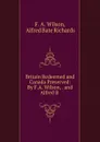 Britain Redeemed and Canada Preserved: By F.A. Wilson, . and Alfred B . - F.A. Wilson