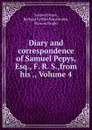 Diary and correspondence of Samuel Pepys, Esq., F. R. S.,from his ., Volume 4 - Samuel Pepys
