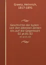 Geschichte der Juden : von den altesten Zeiten bis auf die Gegenwart. 02 pt.01-02 - Heinrich Graetz