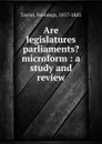 Are legislatures parliaments. microform : a study and review - Fennings Taylor