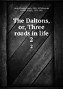 The Daltons, or, Three roads in life. 2 - Charles James Lever