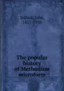 The popular history of Methodism microform - John Telford