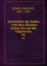 Geschichte der Juden : von den altesten Zeiten bis auf die Gegenwart. 01 - Heinrich Graetz