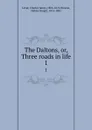 The Daltons, or, Three roads in life. 1 - Charles James Lever