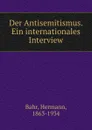 Der Antisemitismus. Ein internationales Interview - Hermann Bahr