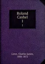 Roland Cashel. 1 - Lever Charles James