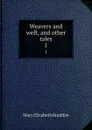 Weavers and weft, and other tales. 1 - M. E. Braddon