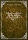 Robert Ainsleigh : By the author of 