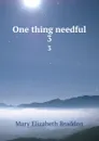 One thing needful. 3 - M. E. Braddon