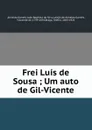 Frei Luis de Sousa ; Um auto de Gil-Vicente - Almeida Garrett