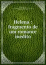 Helena : fragmento de um romance inedito - Almeida Garrett