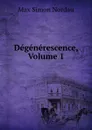 Degenerescence, Volume 1 - Nordau Max Simon