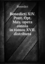 Benedicti XIV. Pont. Opt. Max. opera omnia in tomos XVII. distributa - Benedict