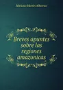 Breves apuntes sobre las regiones amazonicas - Mariano Martin Albornoz