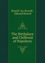 The Birthplace and Chilhood of Napoleon - Howell-Ap-Howell