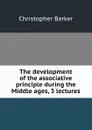 The development of the associative principle during the Middle ages, 3 lectures - Christopher Barker