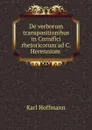 De verborum transpositionibus in Cornifici rhetoricorum ad C. Herennium . - Karl Hoffmann