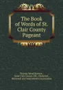 The Book of Words of St. Clair County Pageant - Thomas Wood Stevens