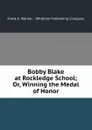 Bobby Blake at Rockledge School; Or, Winning the Medal of Honor - Frank A. Warner