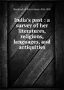 India.s past : a survey of her literatures, religions, languages, and antiquities - Arthur Anthony Macdonell