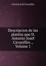 Descripcion de las plantas que D. Antonio Josef Cavanilles ., Volume 1 - Antonio José Cavanilles