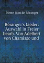 Beranger.s Lieder: Auswahl in Freier bearb. Von Adelbert von Chamisso und . - Pierre Jean de Béranger