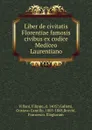 Liber de civitatis Florentiae famosis civibus ex codice Mediceo Laurentiano - Filippo Villani