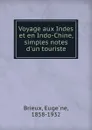 Voyage aux Indes et en Indo-Chine, simples notes d.un touriste - Eugène Brieux