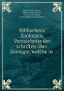 Bibliotheca Zoologica. Verzeichniss der schriften uber Zoologie, welche in . - Julius Victor Carus