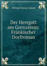 Der Herrgott am Grenzstein: Frankischer Dorfroman - Michael Georg Conrad