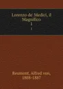 Lorenzo de. Medici, il Magnifico. 1 - Alfred von Reumont