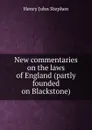 New commentaries on the laws of England (partly founded on Blackstone) - Stephen Henry John